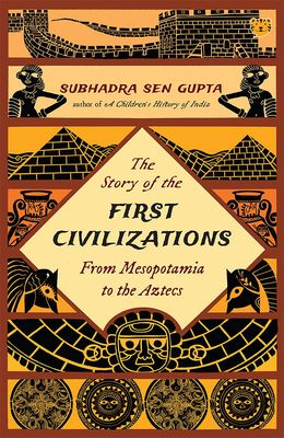 Story of the First Civilizations - From Mesopotamia to the Aztecs