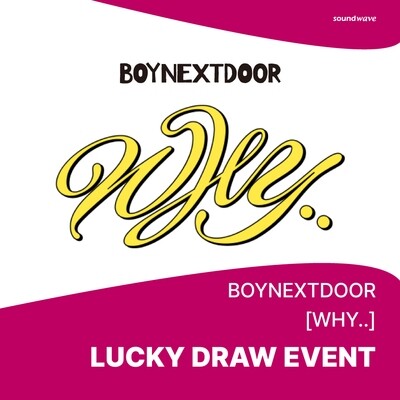 BoyNextDoor 1st ep 'WHY..' Lucky Draw Event