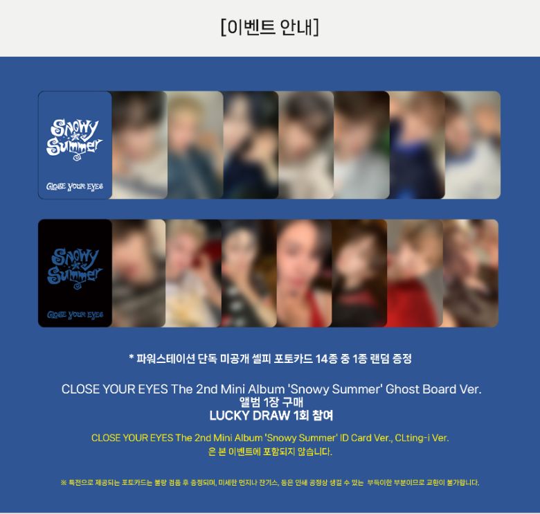 [LUCKY DRAW EVENT] CLOSE YOUR EYES - 2nd Mini Album 'Snowy Summer' Ghost Board Ver., Choose Item: PHOTOCARD ONLY