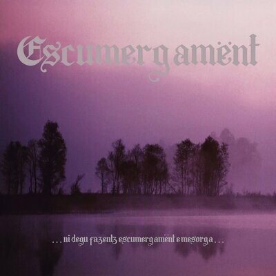 ESCUMERGAMËNT - ...ni degu fazentz escumergamënt e mesorga... LP