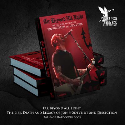 FAR BEYOND ALL LIGHT - The Life, Death and Legacy of Jon Nödtveidt and Dissection – Hardcover-book