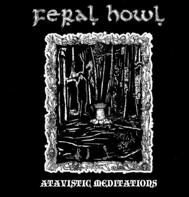 FERAL HOWL - Atavistic Meditations CD