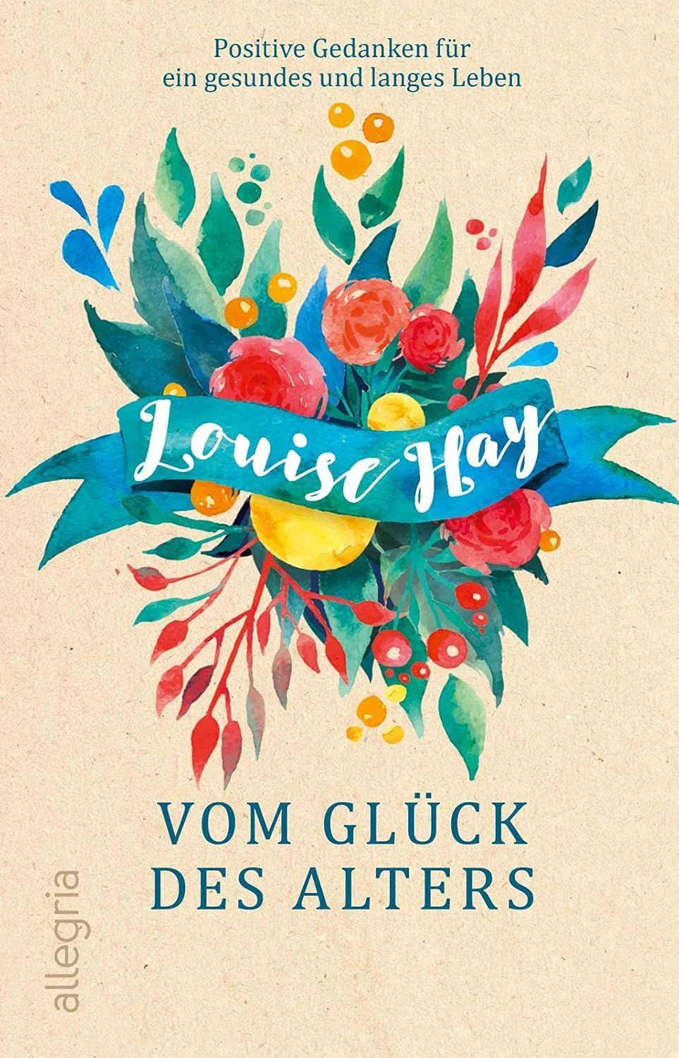 Louise Hay: Vom Glück des Alters (Mängelexemplar) Louise Hay: Vom Glück des Alters (Mängelexemplar)