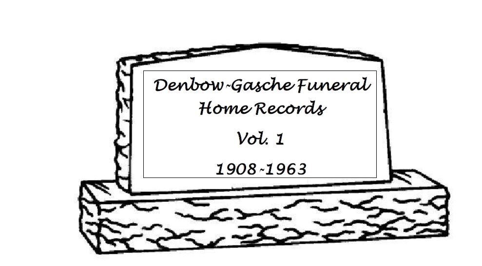 Denbow-Gasche Funeral Home Records Vol. 1 1908-1963