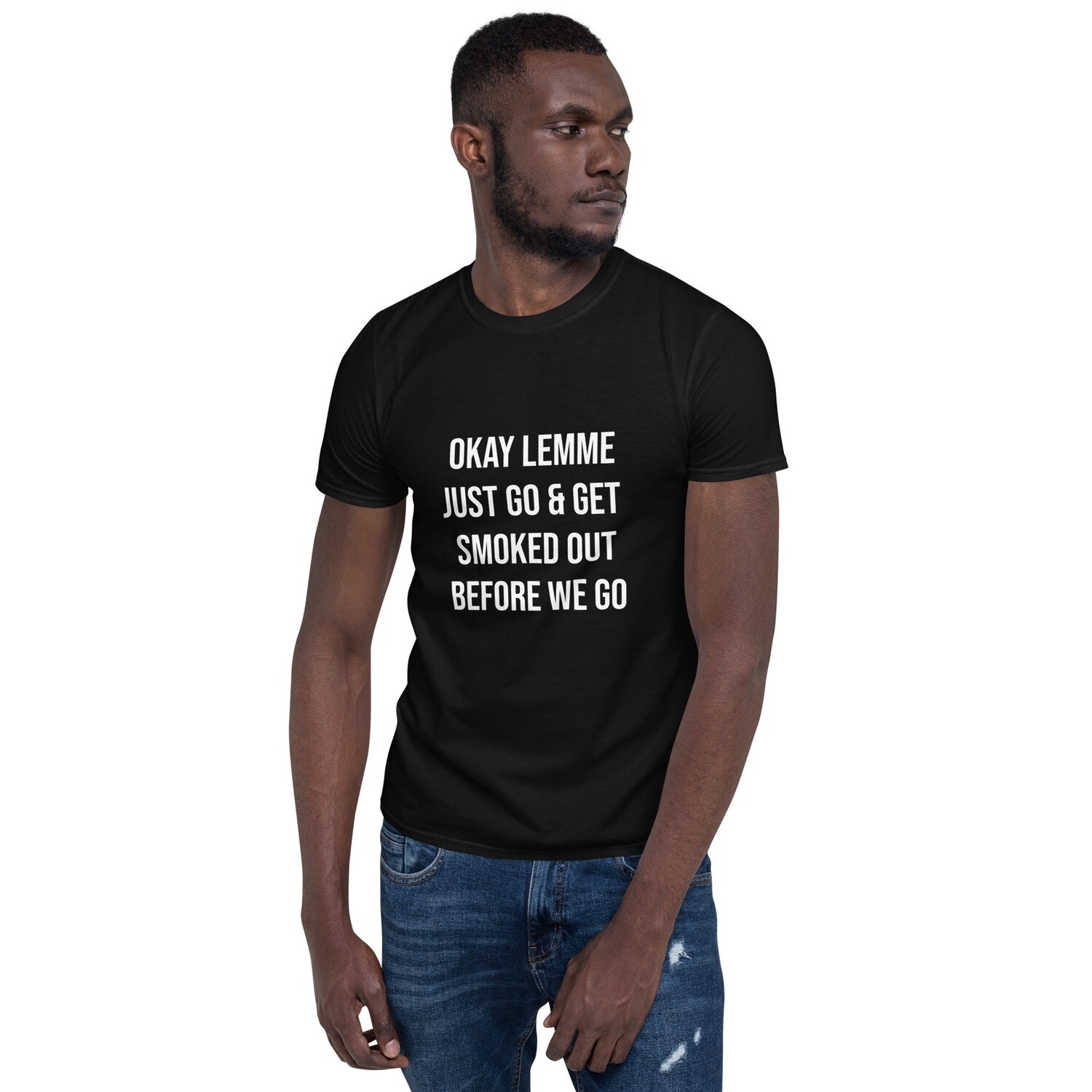 H-Med PlainJane Designs T - OK Lemme Just Go Get Smoked Out - Unisex Basic Softstyle T-Shirt | Gildan 64000