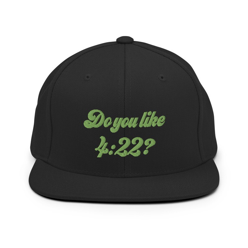 Plain Jane Designs - Snapback Hat - &quot;Do you like 4:22 (420 Too)?&quot;
