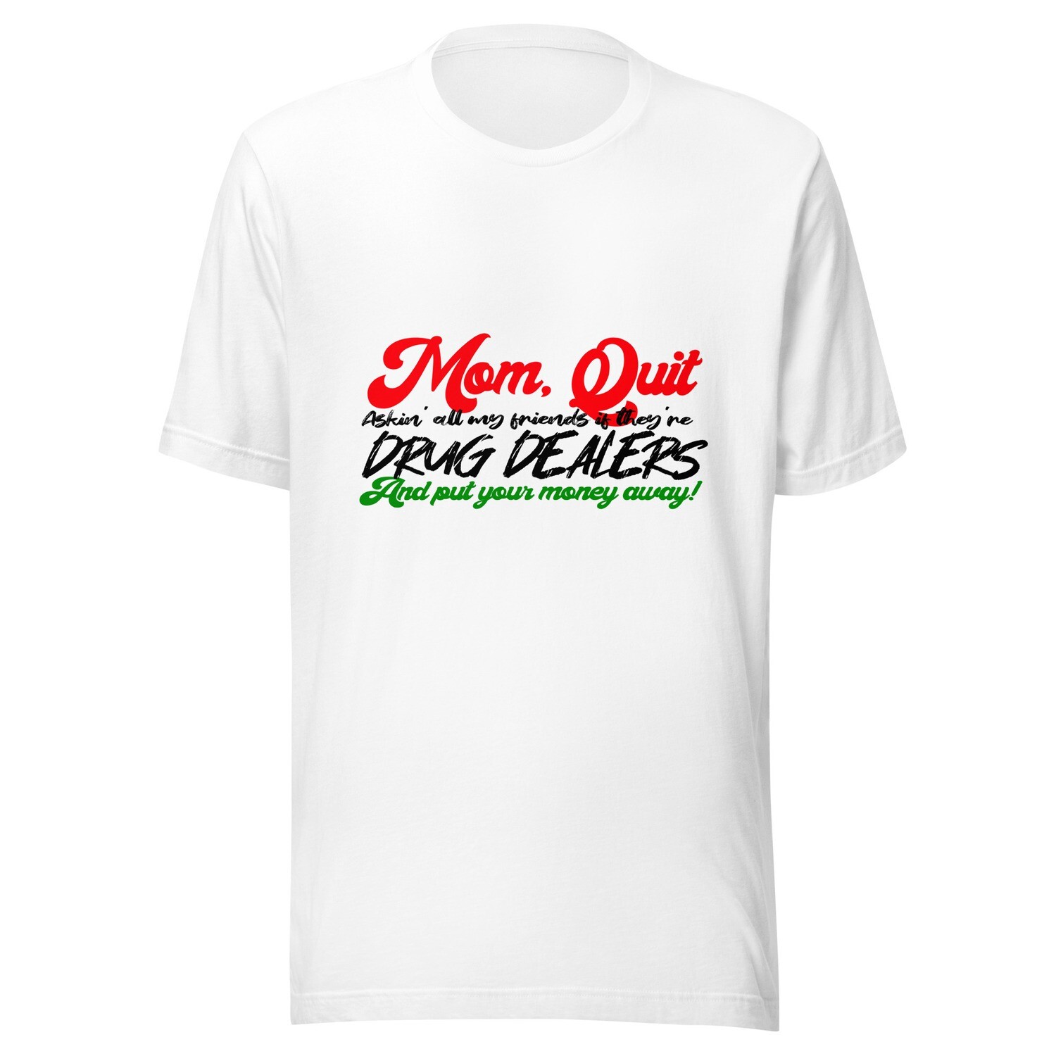H-Med PlainJane Design - Mom Quit Askin All My Friends if They&#39;re Drug Dealers - Unisex t-shirt