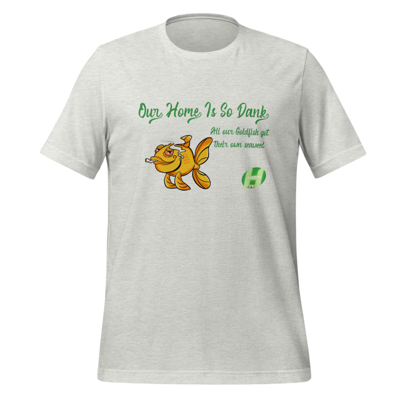 My Home is so Dank #2 - SUPPORTER EDITION Unisex t-shirt