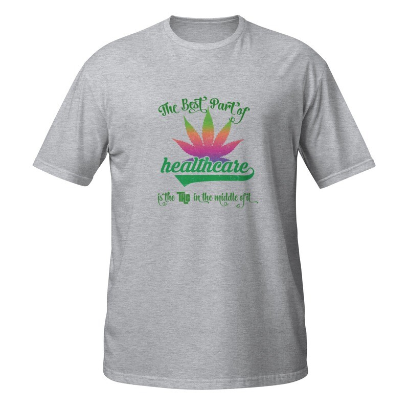 The Best Part of HealTHCare is the THC - Short-Sleeve Unisex T-Shirt