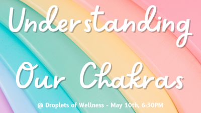 Understanding Our Chakras Class, May 10th, 6:30PM