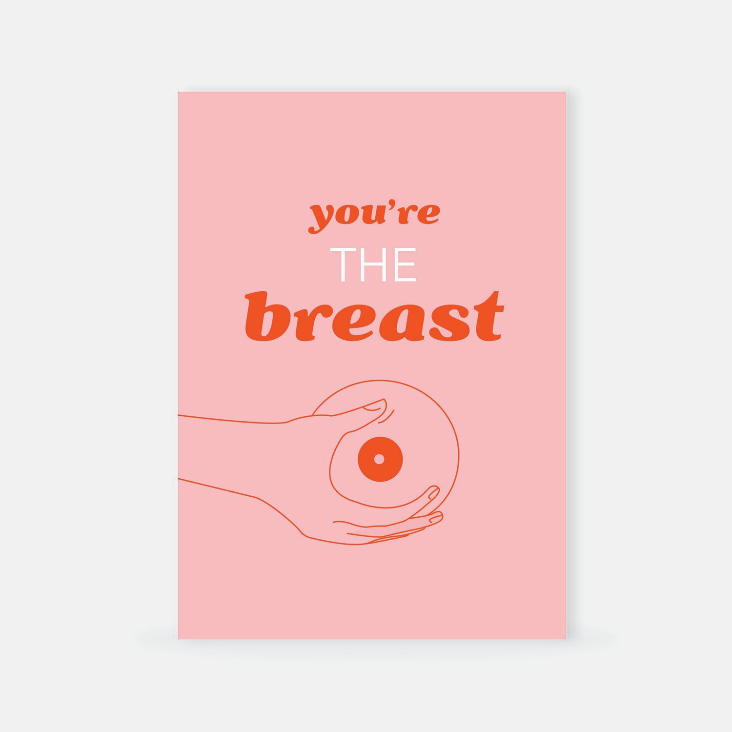 You're the breast