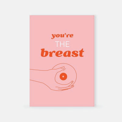 You're the breast
