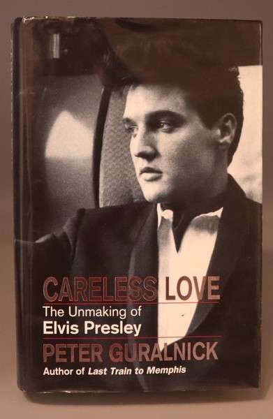 Careless Love The Unmaking Of Elvis Presley