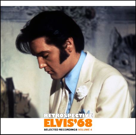 RETROSPECTIVE ELVIS&#39;68 - SELECTED RECORDINGS - VOLUME 4