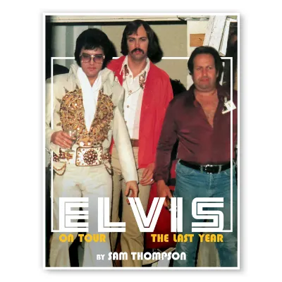 Elvis On Tour -The Last Year by Sam Thompson