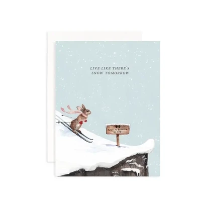 Live Like There's Snow Tomorrow Greeting Card