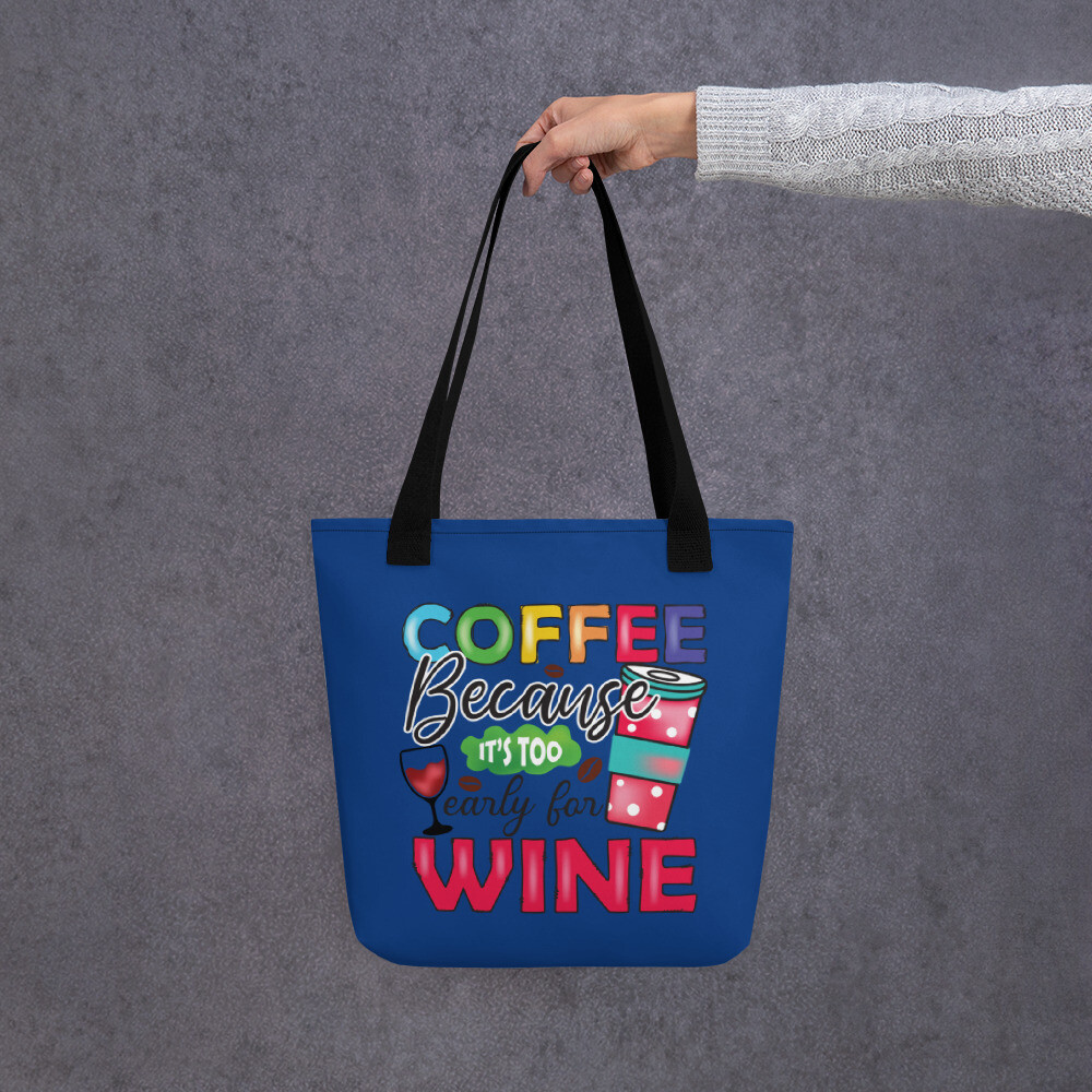 Coffee Because It's Too Early for Wine Tote Bag