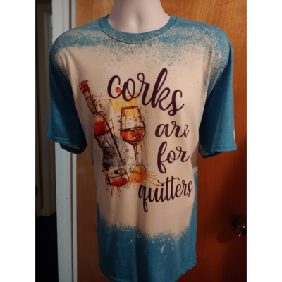 Corks are for Quitters bleached T-shirt