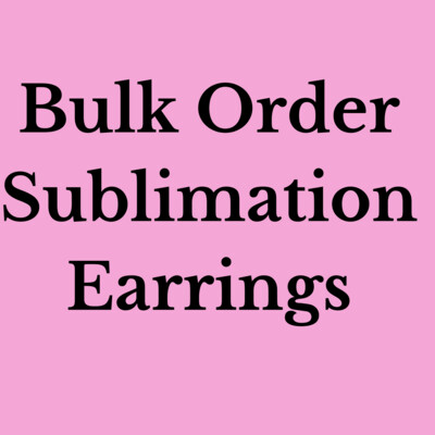 Bulk Order Sublimation Earrings-additional discounts with quantity