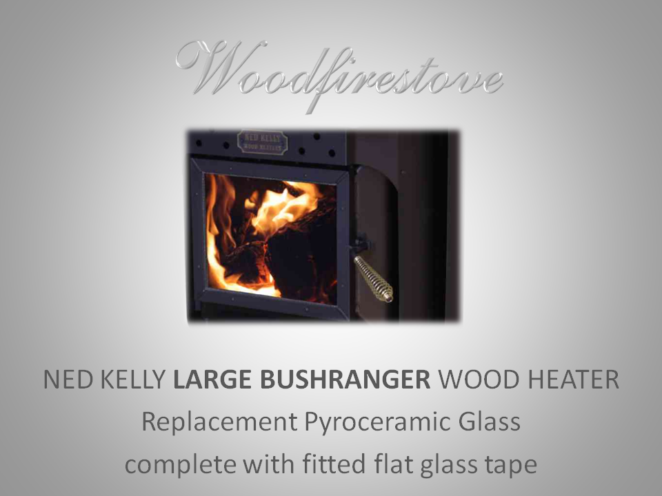 NED KELLY LARGE BUSHRANGER Wood Heater Replacement Glass & Tape Kit