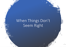 When Things Don&#39;t Seem Right