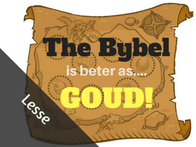 Die Bybel is Beter as Goud (Lesse)