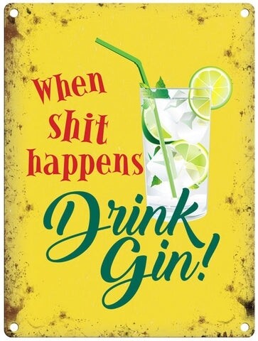 Shit Happens Drink Gin Metal Sign