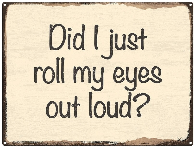 Roll Eyes out loud Metal Sign