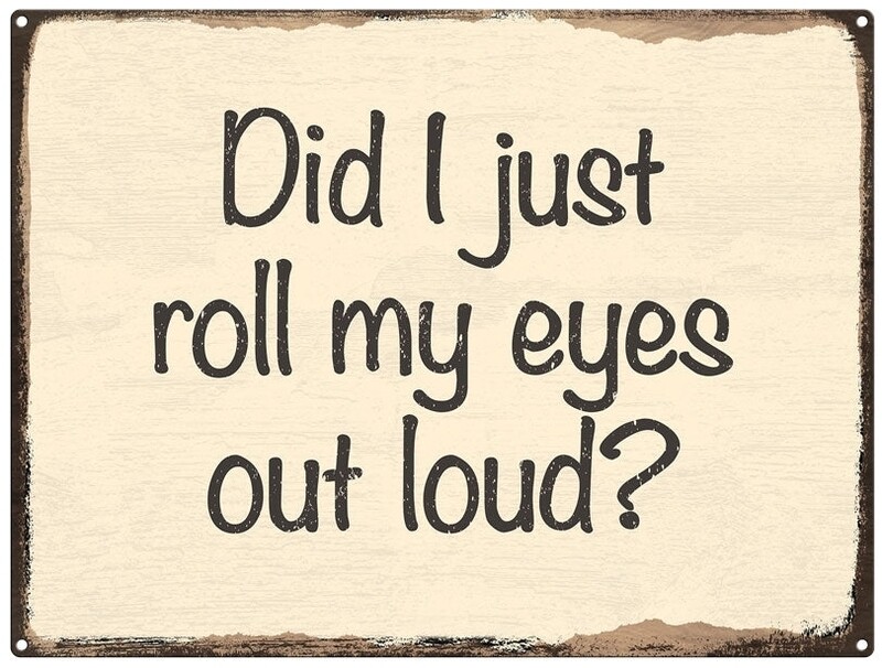 Roll Eyes out loud Metal Sign