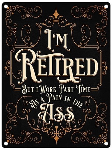 Retired Pain in Ass Metal Sign