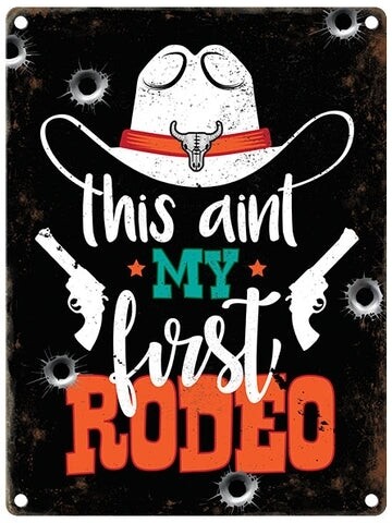 This aint my First Rodeo Metal Sign