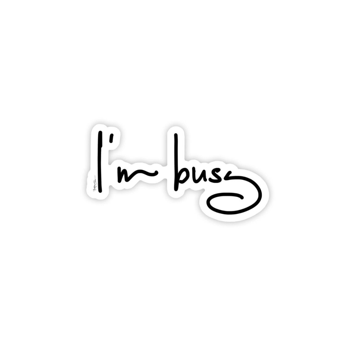 &quot;I&#39;m Busy&quot; Sticker