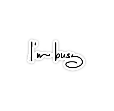 &quot;I&#39;m Busy&quot; Sticker