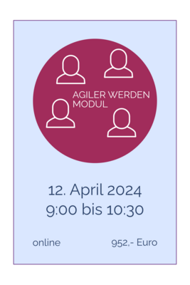 AGILER WERDEN Modul online 12. April 2024, 9.00 bis 10.30 Uhr