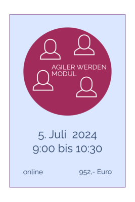 AGILER WERDEN Modul online 5. Juli 2024, 9.00 bis 10.30 Uhr