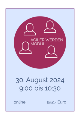 AGILER WERDEN Modul online 30. August 2024, 9.00 bis 10.30 Uhr