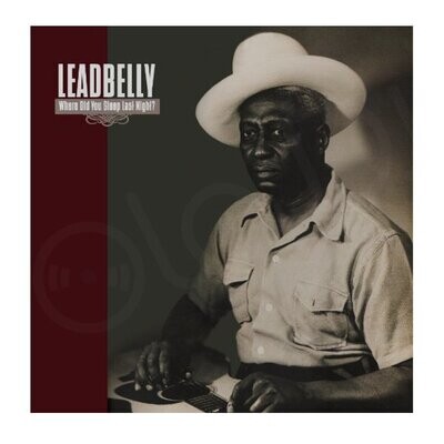 Leadbelly - Where Did You Sleep Last Night (2007)