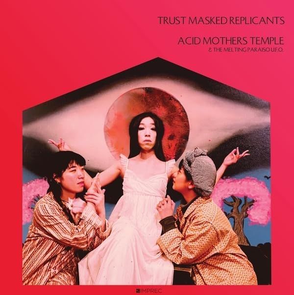Acid Mothers Temple - Trust Masked Replicants (2024)