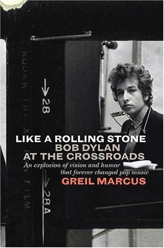 Like a Rolling Stone: Bob Dylan at the Crossroads - Greil Marcus (LIBRO)