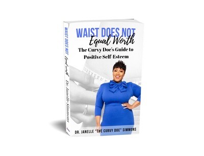 Waist Does Not Equal Worth: The Curvy Doc’s Guide to Positive Self-Esteem