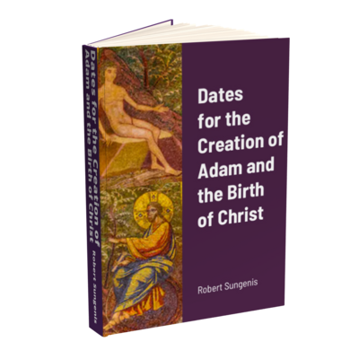 Dates for the Creation of Adam and the Birth of Christ by Robert Sungenis