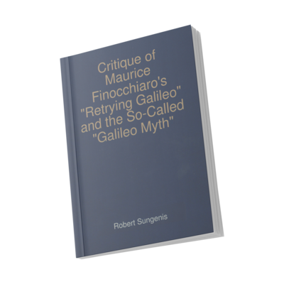 Critique of Maurice Finocchiaro's "Retrying Galileo" and the So-Called "Galileo Myth" (Paperback)