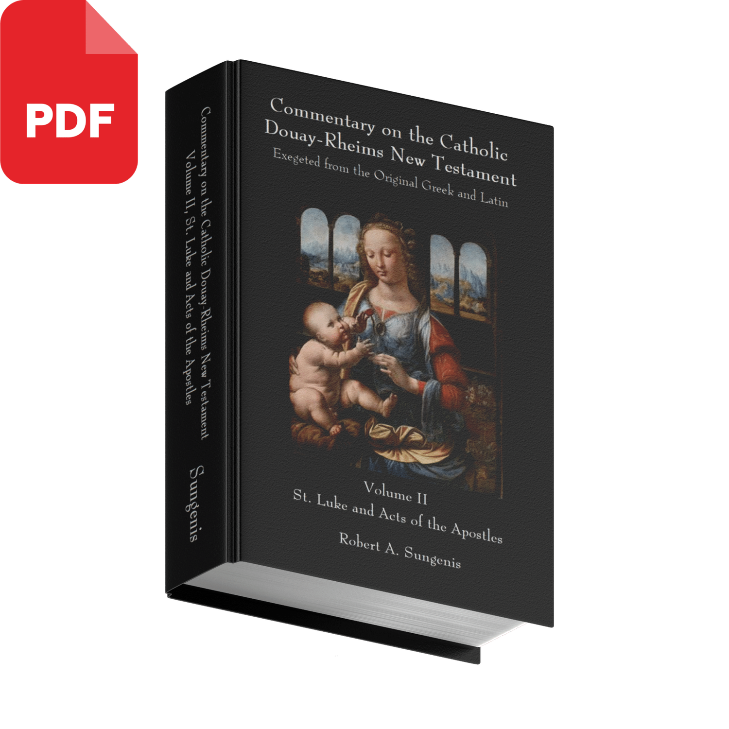 Commentary on the Catholic Douay-Rheims New Testament Exegeted from the Original Greek and Latin - Volume 2 - St. Luke and Acts of the Apostles by Robert Sungenis (Hardcover &amp; PDF)