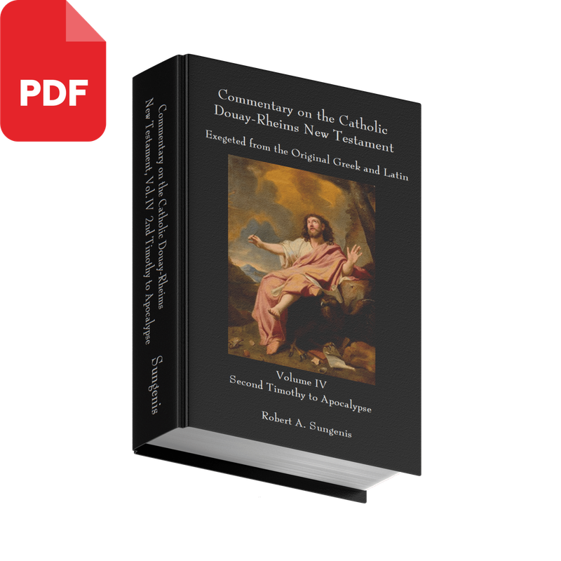 Commentary on the Catholic Douay-Rheims New Testament Exegeted from the Original Greek and Latin - Volume 4 - Second Timothy to Apocalypse by Robert Sungenis (PDF Download)