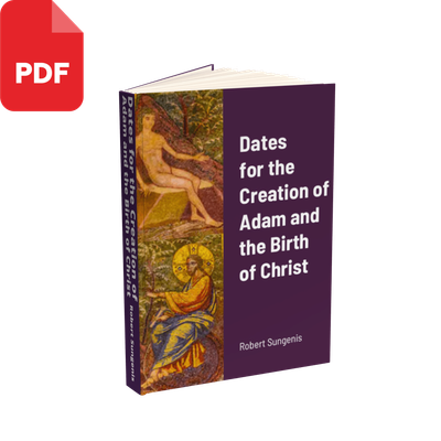 Dates for the Creation of Adam and the Birth of Christ by Robert Sungenis (PDF Download, 2020)