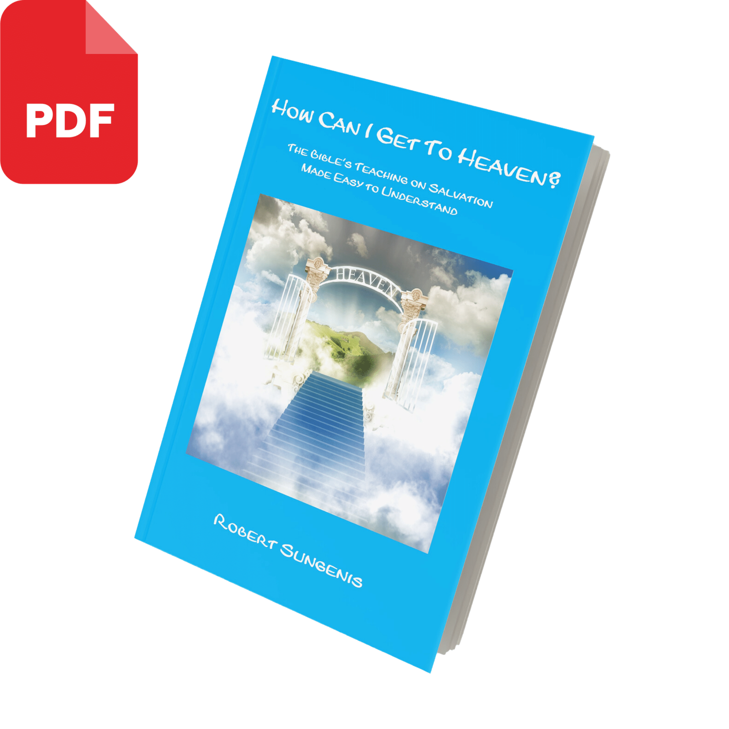 How Can I Get to Heaven? : The Bible&#39;s Teaching on Salvation Made Easy to Understand (2nd ed, 2020, PDF Download)