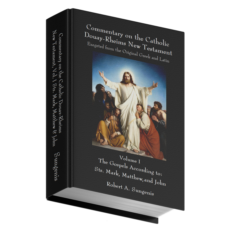 Commentary on the Catholic Douay-Rheims New Testament Exegeted from the Original Greek and Latin - Volume 1 -  Gospels of Sts. Mark, Matthew, &amp; John (Hardcover)