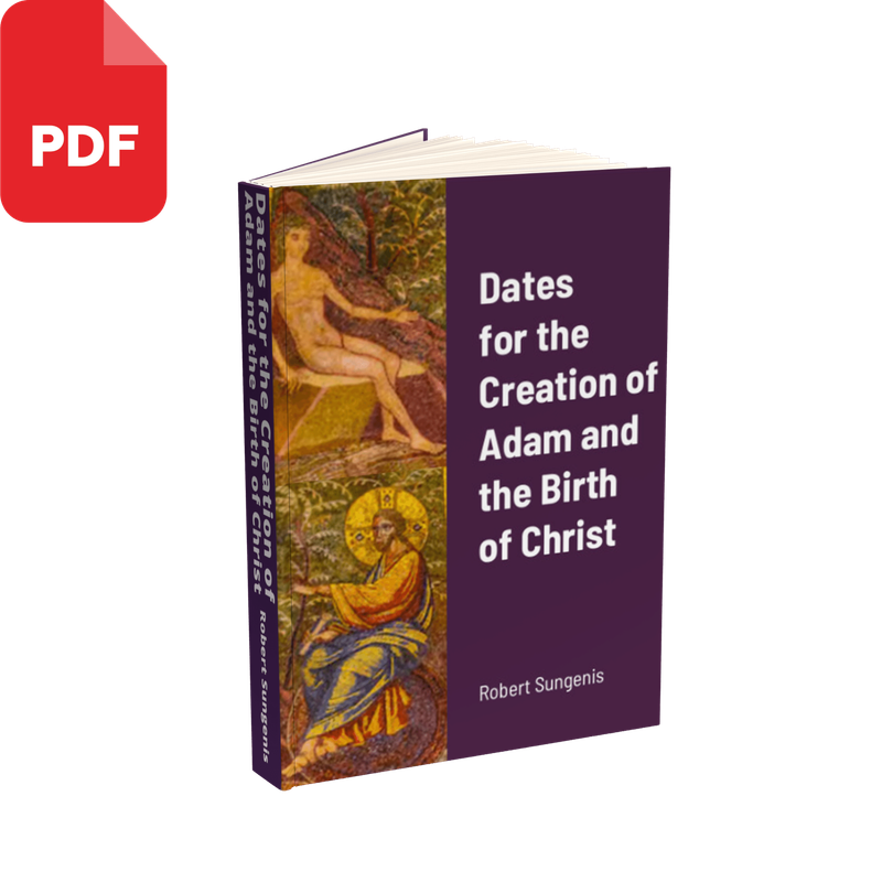 Dates for the Creation of Adam and the Birth of Christ by Robert Sungenis (PDF Download, 2020)