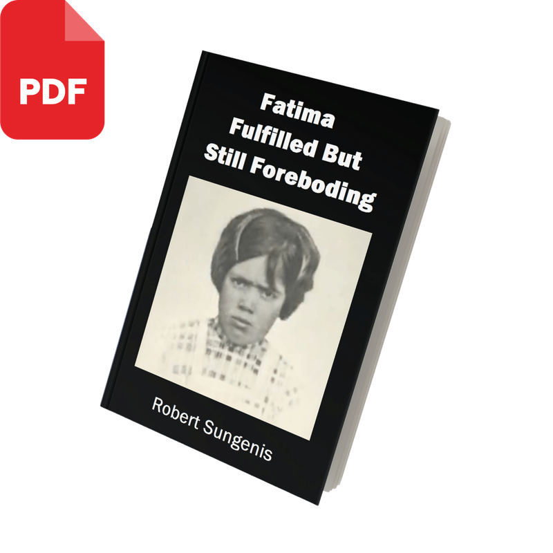 Fatima Fulfilled But Still Foreboding by Robert Sungenis (PDF Download, 2021, 2nd ed.)