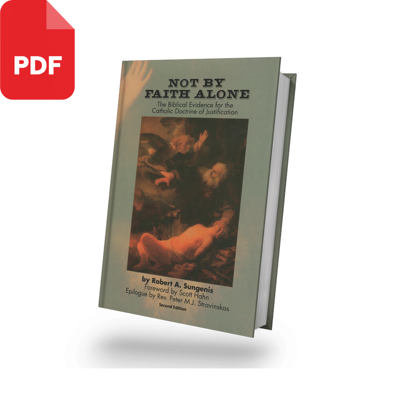 Not By Faith Alone: The Biblical Evidence for the Catholic Doctrine of Justification, *2nd Edition, 2019* (PDF Download)